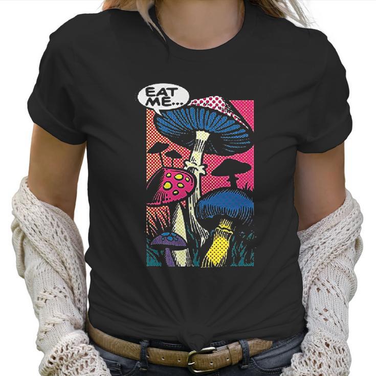 Eat Me Shroom Mushroom Fungi Psychedelic Hallucinations Women T-Shirt