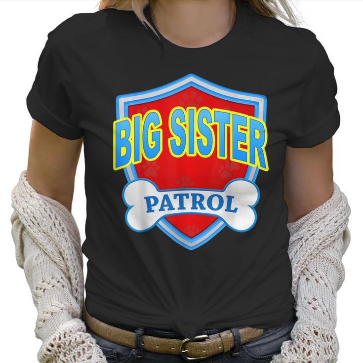 Funny Big Sister Patrol - Dog Mom Dad For Men Women Gift Women T-Shirt