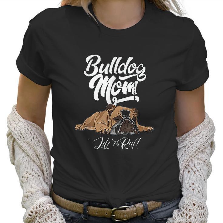 Funny English Bulldog Apparel Bulldog Mom Life Is Ruff Women T-Shirt