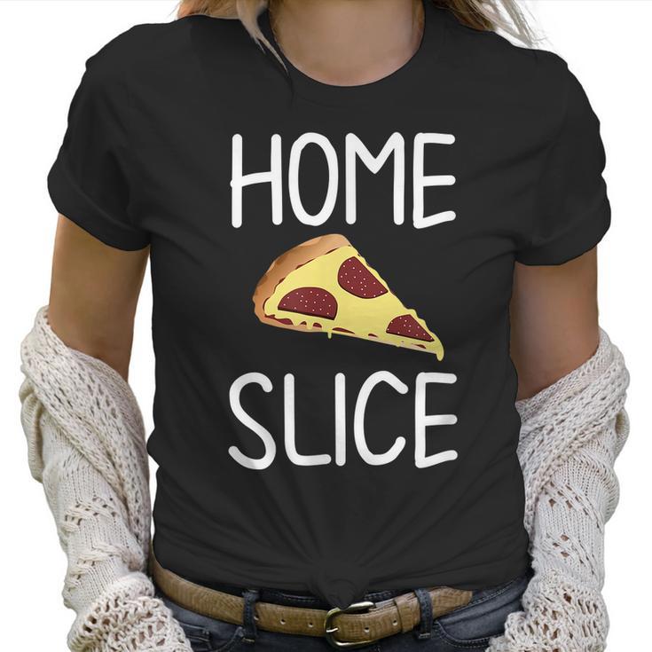 Funny Home Slice Pizza Pun Joke Sarcastic Family Women T-Shirt