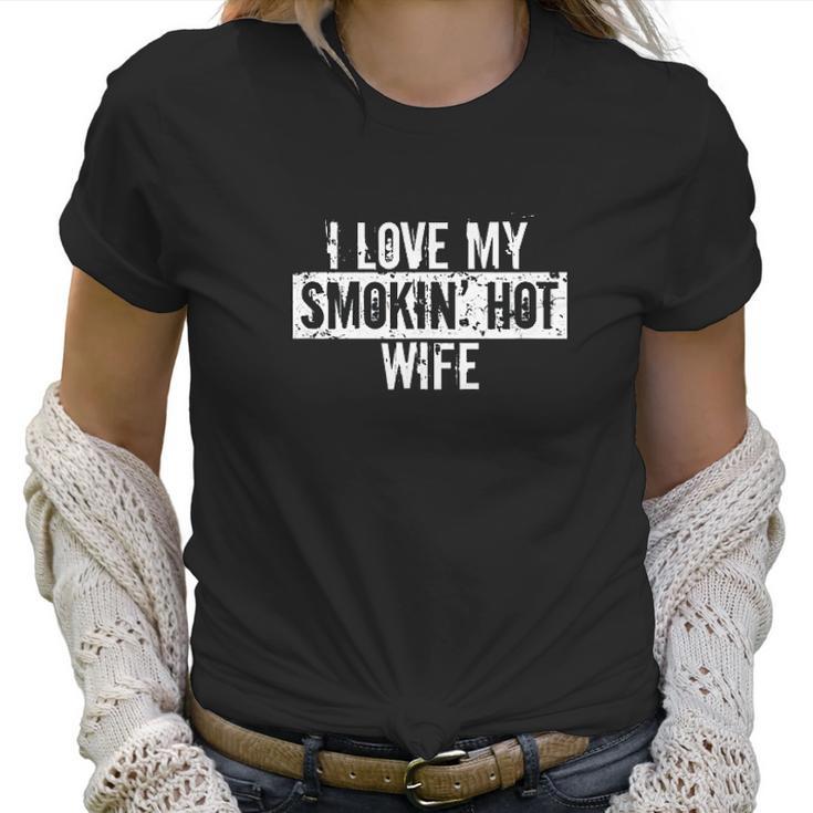 Funny I Love My Smokin Hot Wife Valentine Anniversary Women T-Shirt