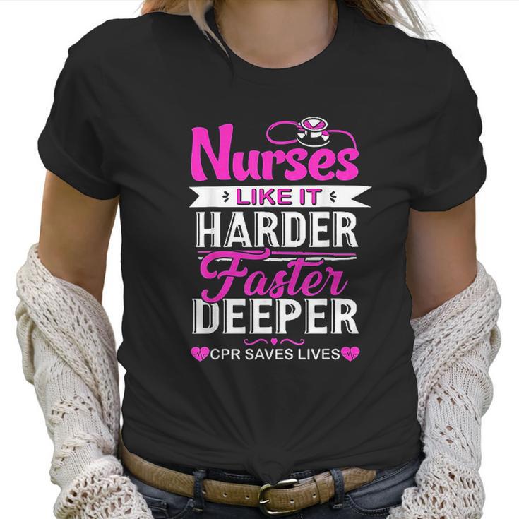 Funny Nurses Like It Harder Faster Deeper Cpr Saves Lives Women T-Shirt