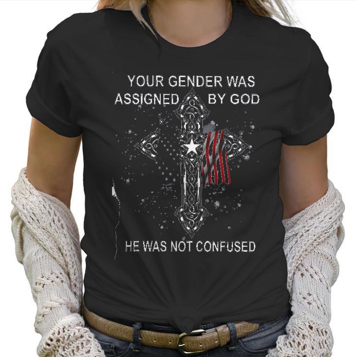 Your Gender Was Assigned By God Design 2022 Gift Women T-Shirt