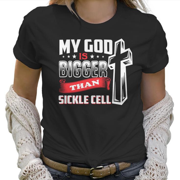 My God Is Bigger Than Sickle Cell Women T-Shirt