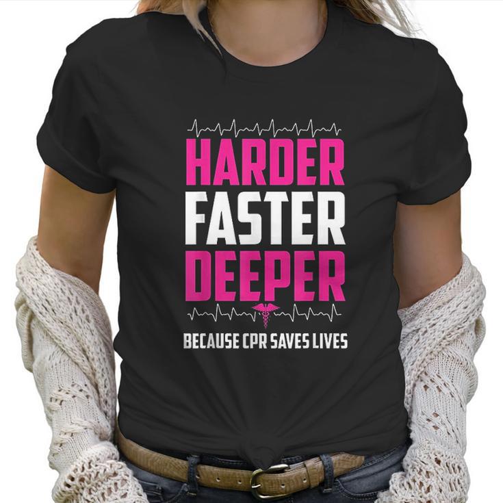 Harder Faster Deeper Because Cpr Saves Lives Funny Nurse Women T-Shirt