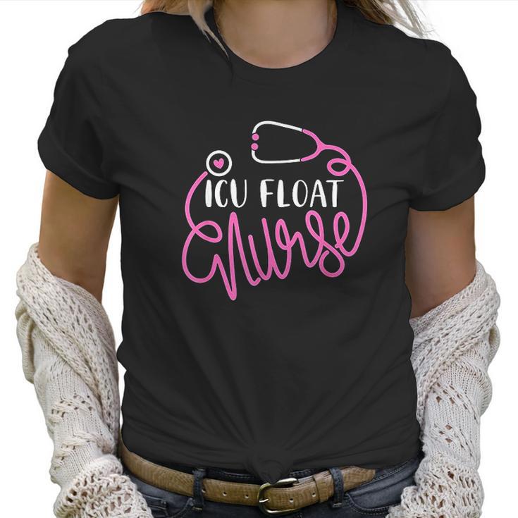 Icu Float Nurse Floating Intensive Care Unit Float Nursing Women T-Shirt