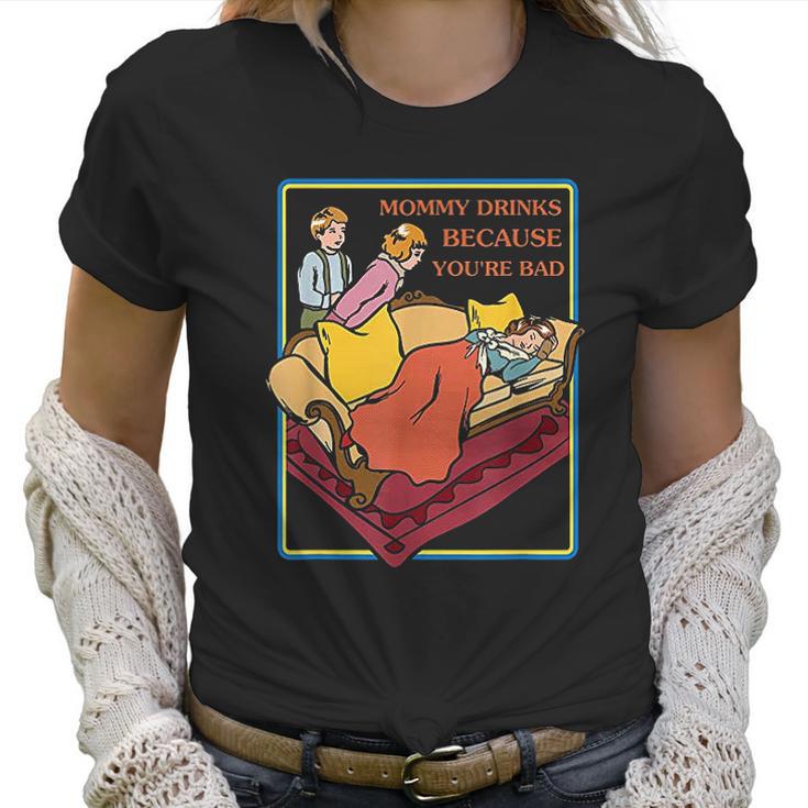 Ironic Clothes Mommy Drinks Because Youre Bad Women T-Shirt