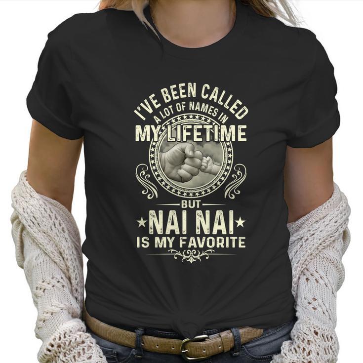 Ive Been Called Lots Of Names But Nai Nais My Favorite Gift Women T-Shirt