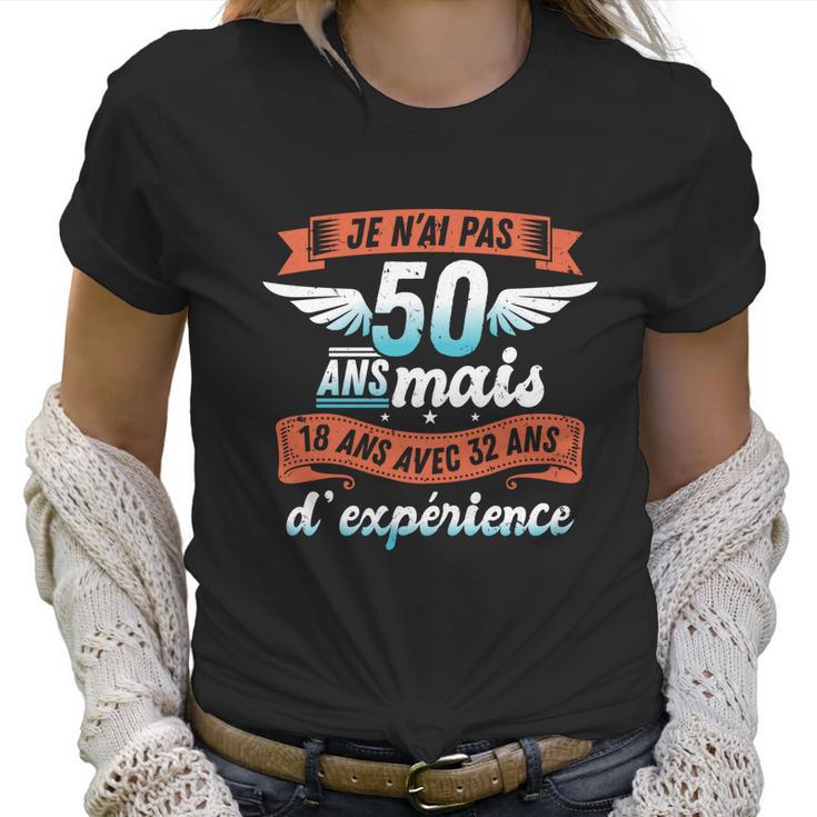 Je Nai Pas 50 Years But 18 Years With 32 Years Of Experience Gift Women T-Shirt