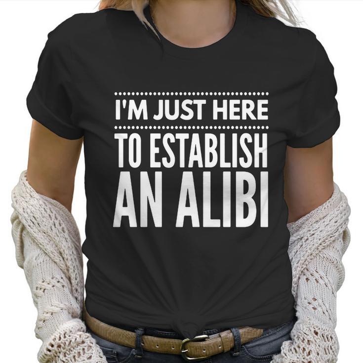 I Am Just Here To Establish An Alibi Wine Lovers Funny Tshirt Women T-Shirt