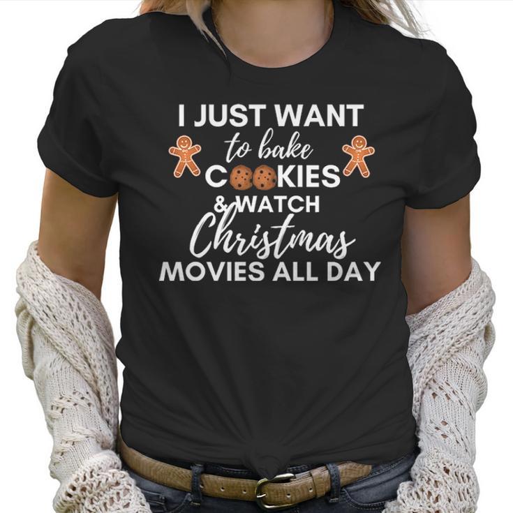 I Just Want To Bake Cookies And Watch Christmas Movies All Day Women T-Shirt