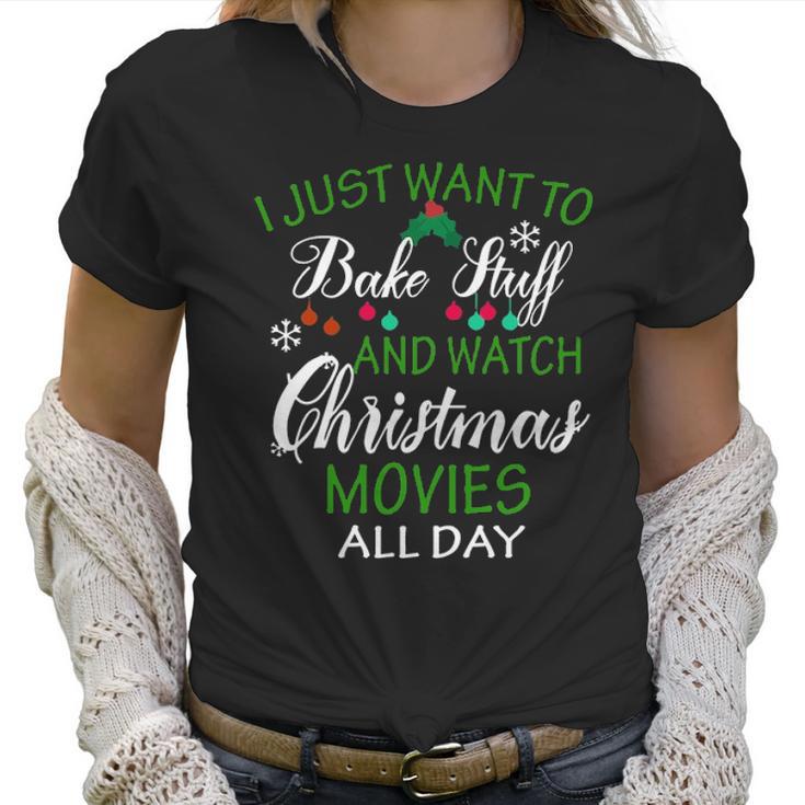 I Just Want To Bake Stuff And Watch Christmas Movies All Day Women T-Shirt