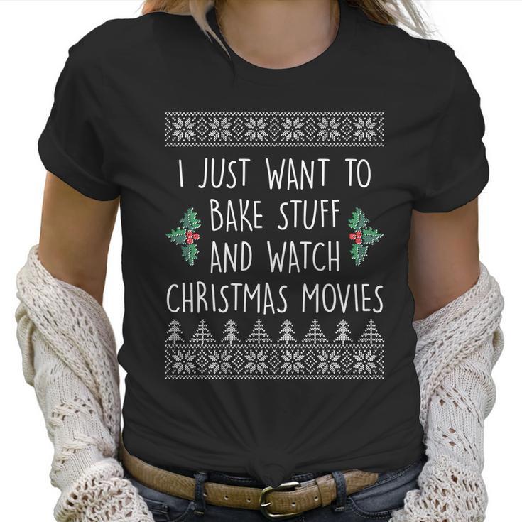 I Just Want To Bake Stuff And Watch Christmas Movies Ugly Sweater Women T-Shirt