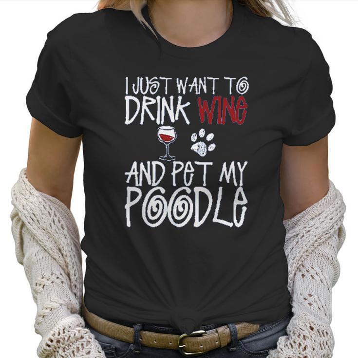 I Just Want To Drink Wine And Pet My Poodle Dog Creative 2022 Gift Women T-Shirt