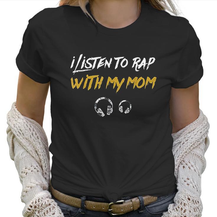 I Listen To Rap With My Mom Women T-Shirt