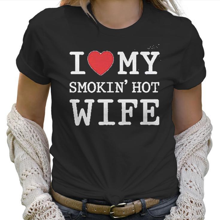 I Love My Smokin Hot Wife  Valentines Day Romantic Gift Women T-Shirt