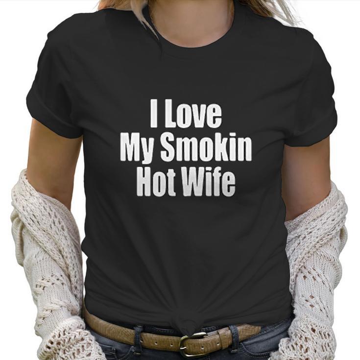 I Love My Smoking Hot Wife Couple Women T-Shirt