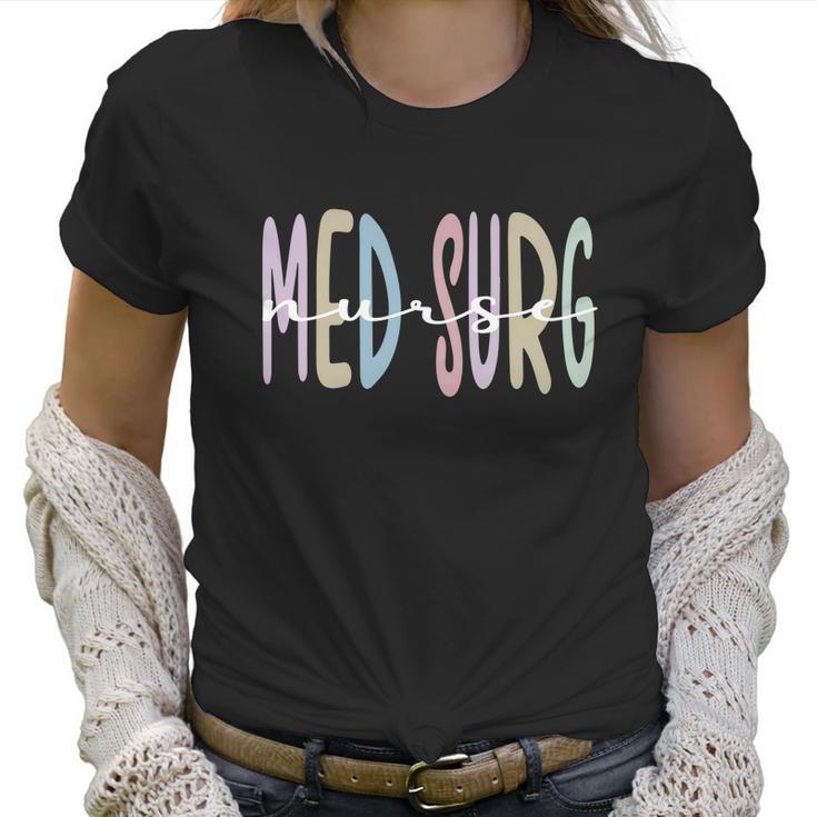 Med Surg Nurse Appreciation Rn Medicalgiftsurgical Nursing Gift Women T-Shirt