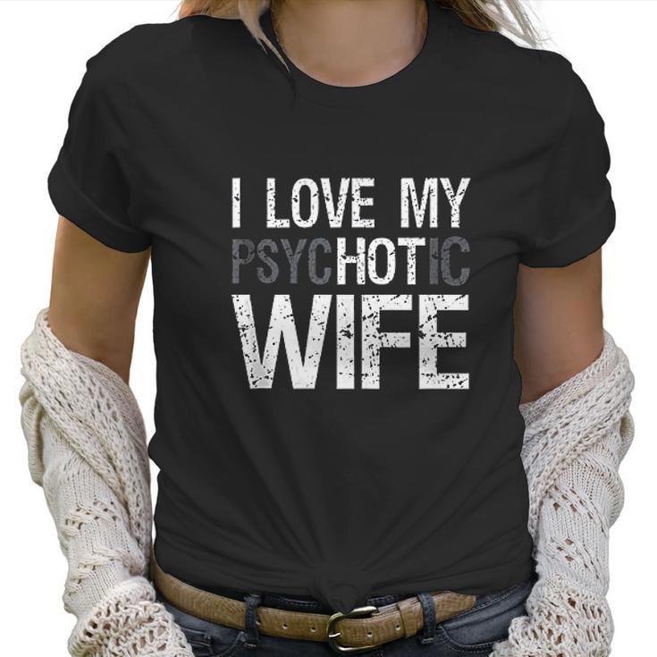 Mens Funny Husband Wife Gifts I Love My Psychotic Wife Women T-Shirt