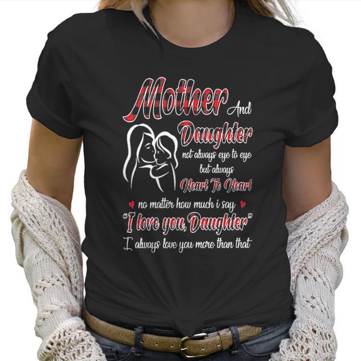 Mother And Daughter Not Always Eye To Eye But Always Heart To Heart Women T-Shirt