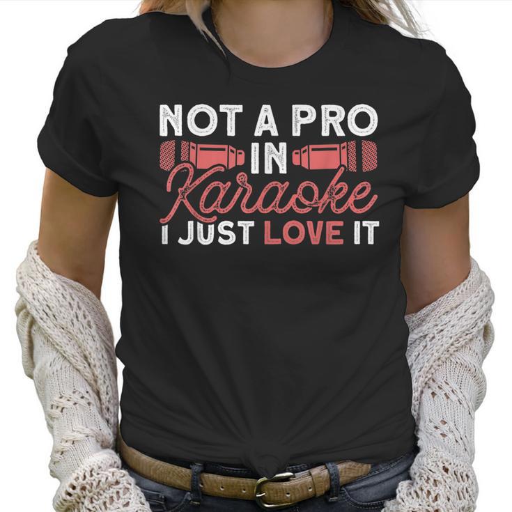 Not A Pro In Karaoke I Just Love It Karaoke Singer  Men Women T-Shirt Graphic Print Casual Unisex Tee Women T-Shirt