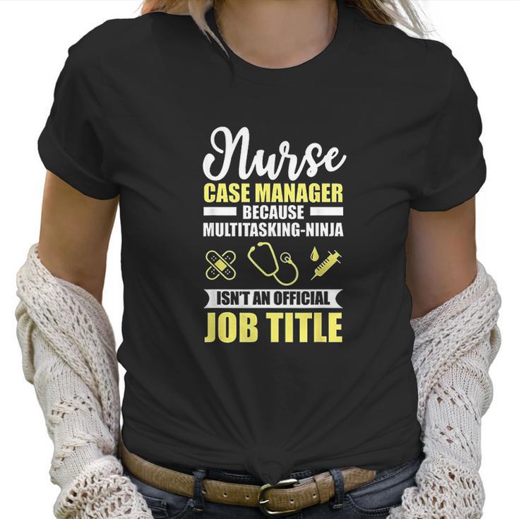 Nurse Case Manager Multitasking Ninja Funny Gift Women T-Shirt