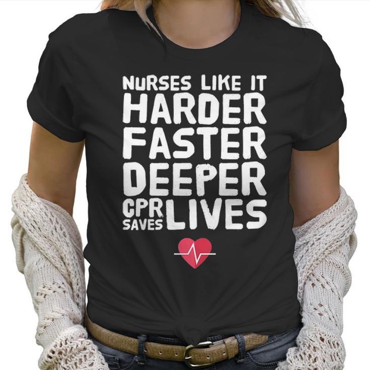 Nurses Like It Harder Faster Deeper Cpr Saves Live S Women T-Shirt