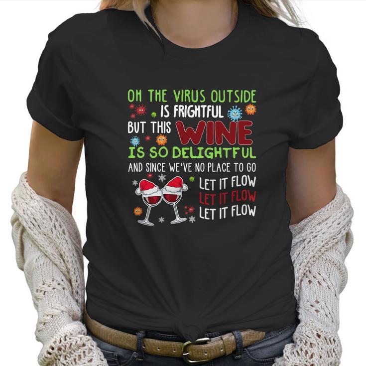 Oh The Virus Outside Is Frightful But This Wine Is So Delightful And Since Weâ€™Ve No Place To Go Let It Flow Christmas Women T-Shirt