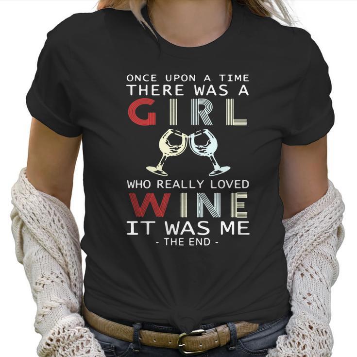 Once Upon A Time There Was A Girl Who Really Loved Wine It Was Me The End Women T-Shirt