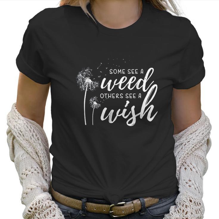 Some See A Weed Others See A Wish Dandelion Women T-Shirt