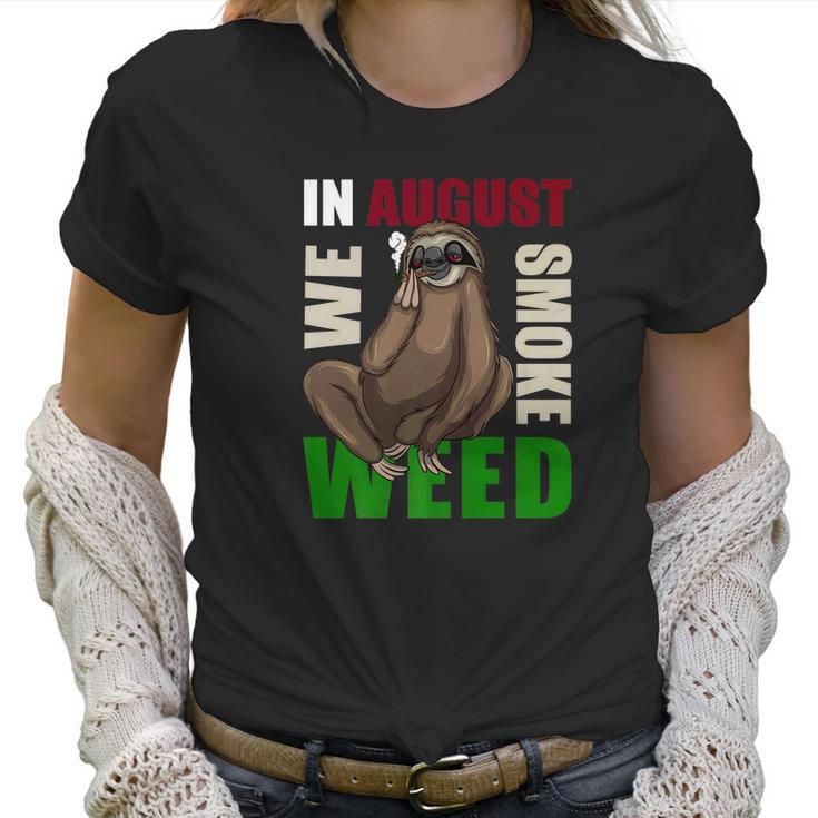 Sloth Marijuana August Smoking Ganja Gift Women T-Shirt