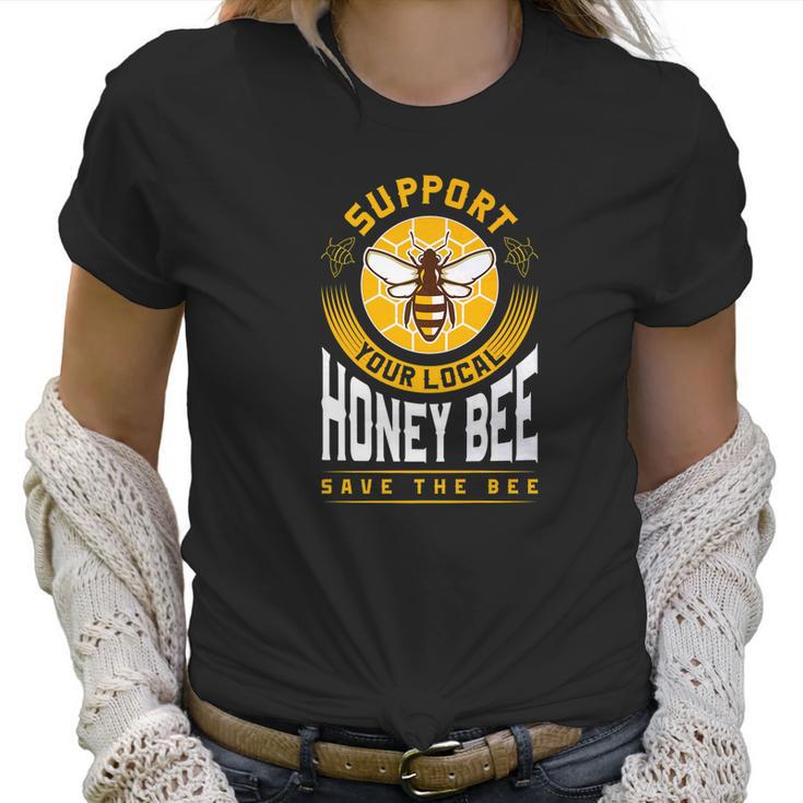 Support Your Local Honey Bee Save The Bees Gift Women T-Shirt