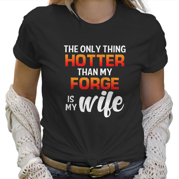 The Only Thing Hotter Than My Forge Is My Wife Women T-Shirt
