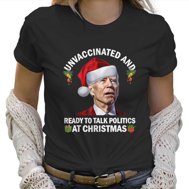 Unvaccinated And Ready To Talk Politics At Christmas Biden Women T-Shirt