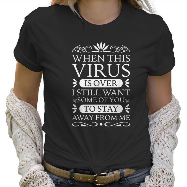 When This Virus Is Over Stay Away From Me Funny Sarcastic Women T-Shirt