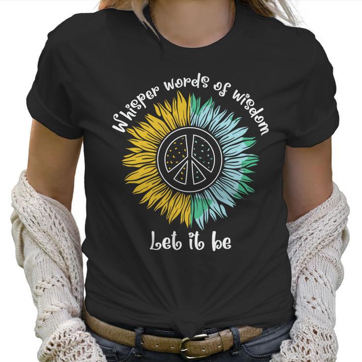 Whisper Words Of Wisdom Let It Be Hippie Sunflower Peace Women T-Shirt