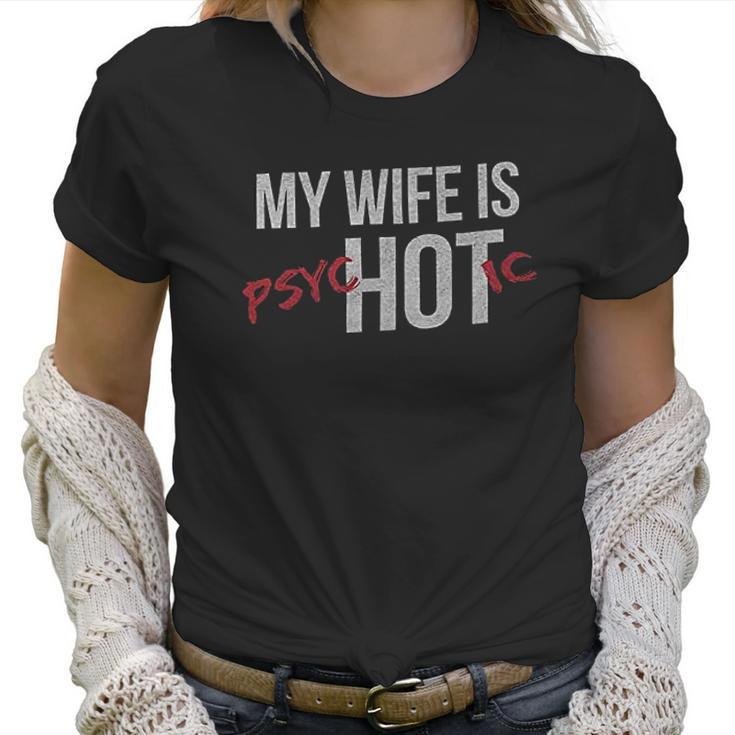 My Wife Is Psychotic Marriage Women T-Shirt