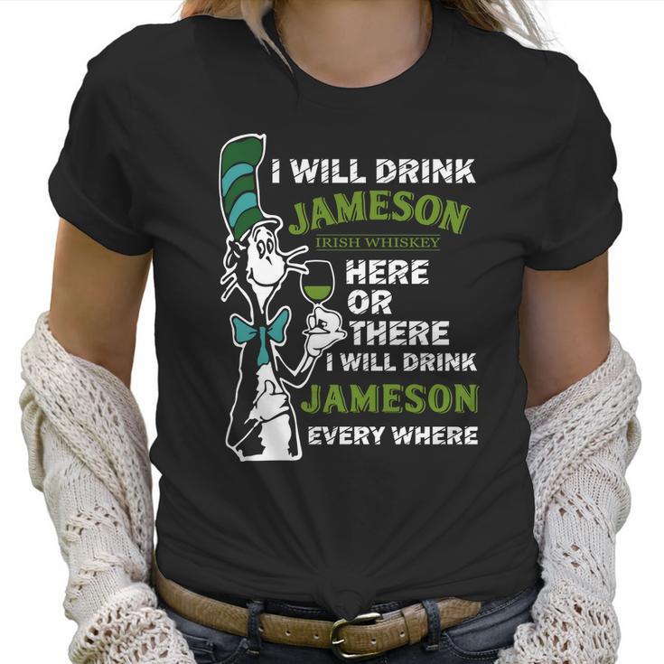 I Will Drink Jameson Irish Whiskey Here Or There Women T-Shirt