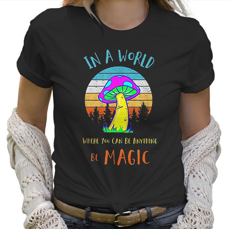 In A World Where You Can Be Anything Be Magic Mushroom Women T-Shirt