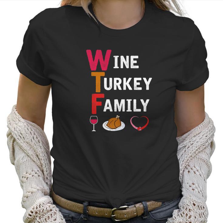 Wtf Wine Turkey Family Funny Thanksgiving Day Tee Women T-Shirt