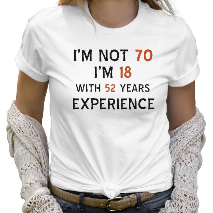 70Th Birthday I Am Not 70 I Am 18 Years Experience 2022 Trend Women T-Shirt