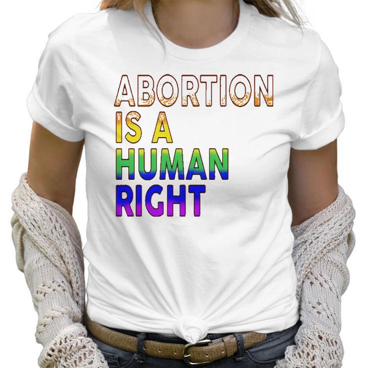 Abortion Is A Human Right Gay Pride Rainbow Flag Pride Women T-Shirt