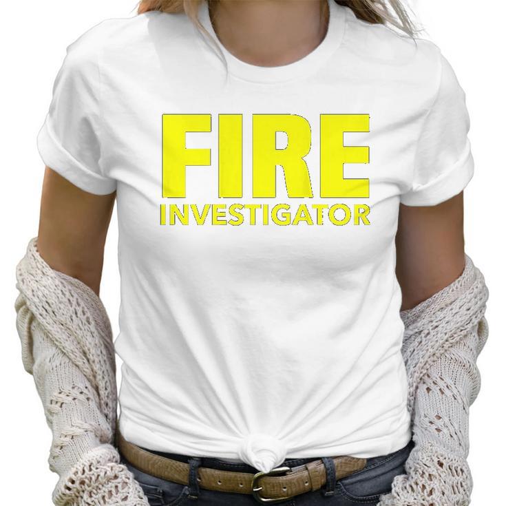 Fire Marshal Commissioner Firefighters Investigators Duty Women T-Shirt