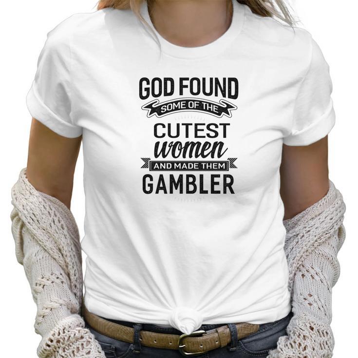 Womens God Found The Cutest Women Made Them Gambler Women T-Shirt