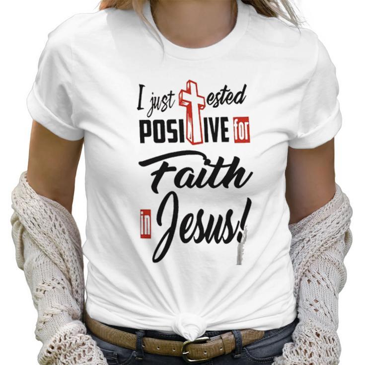 I Just Ested Posiive For Faith In Jesus New Best Gift Women T-Shirt