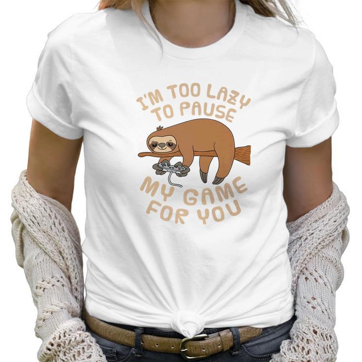 Mens Sloth Gaming Too Lazy To Pause Game For You Parody Women T-Shirt