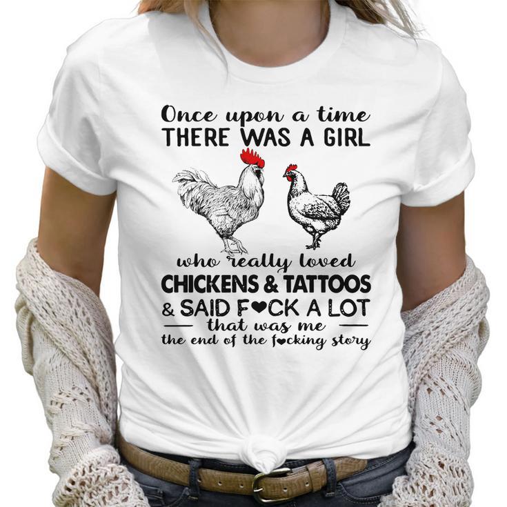 Once Upon A Time There Was A Girl Who Really Loved Chickens And Tattoos And Said Fuck A Lot Shirt Mf Women T-Shirt