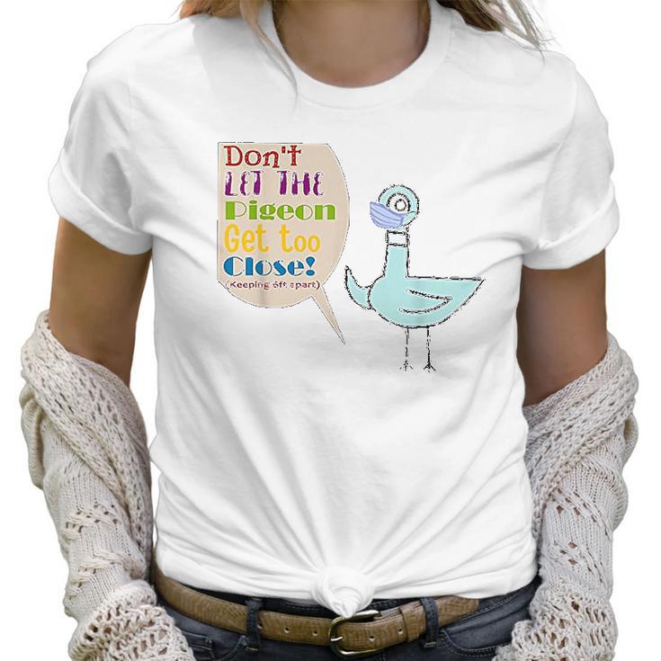 Teacher Dont Let The Pigeon Get Too Close Funny Gift Women T-Shirt