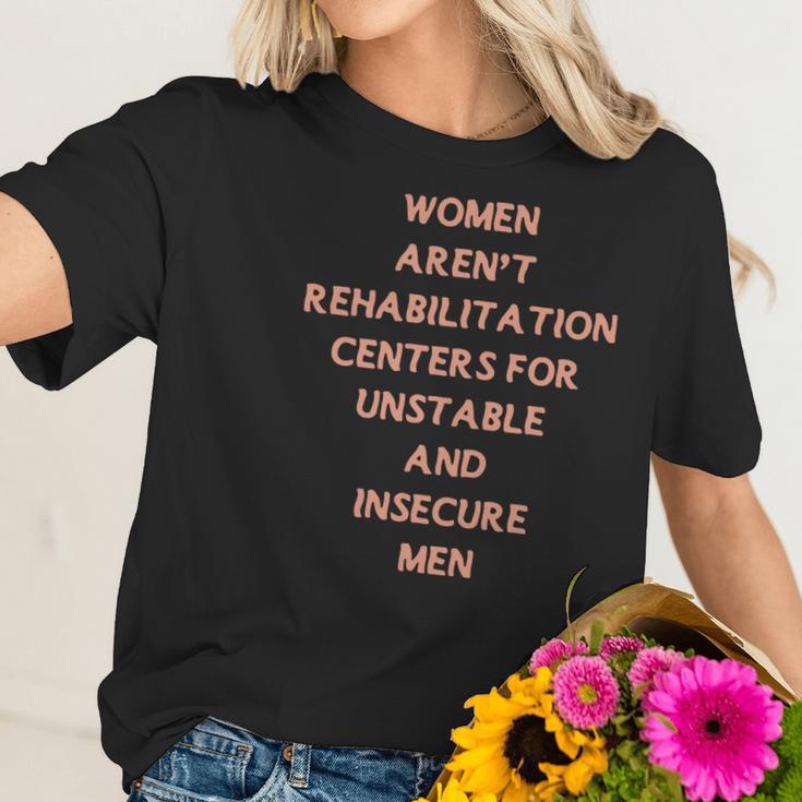 Women Aren’T Rehabilitation Centers For Unstable And Insecure Men Shirt Women T-Shirt Gifts for Her