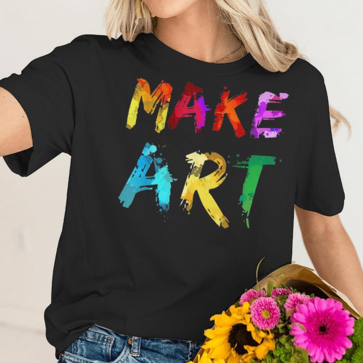 Make Art Painter Artist Teacher Artsy Gift Men Women Kids Women T-Shirt Gifts for Her